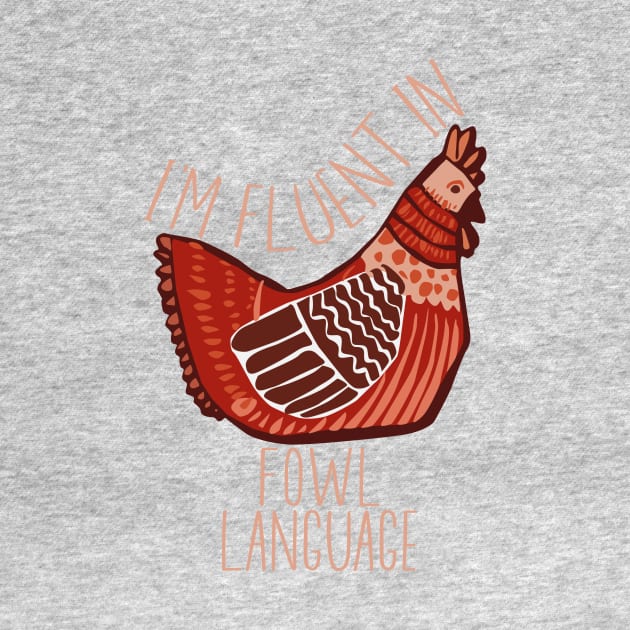 Im Fluent In Fowl Language - Funny Retro Chicken Lover by ChiknEmporium